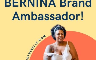 I’m So Excited That I’m A BERNINA Brand Ambassador!
